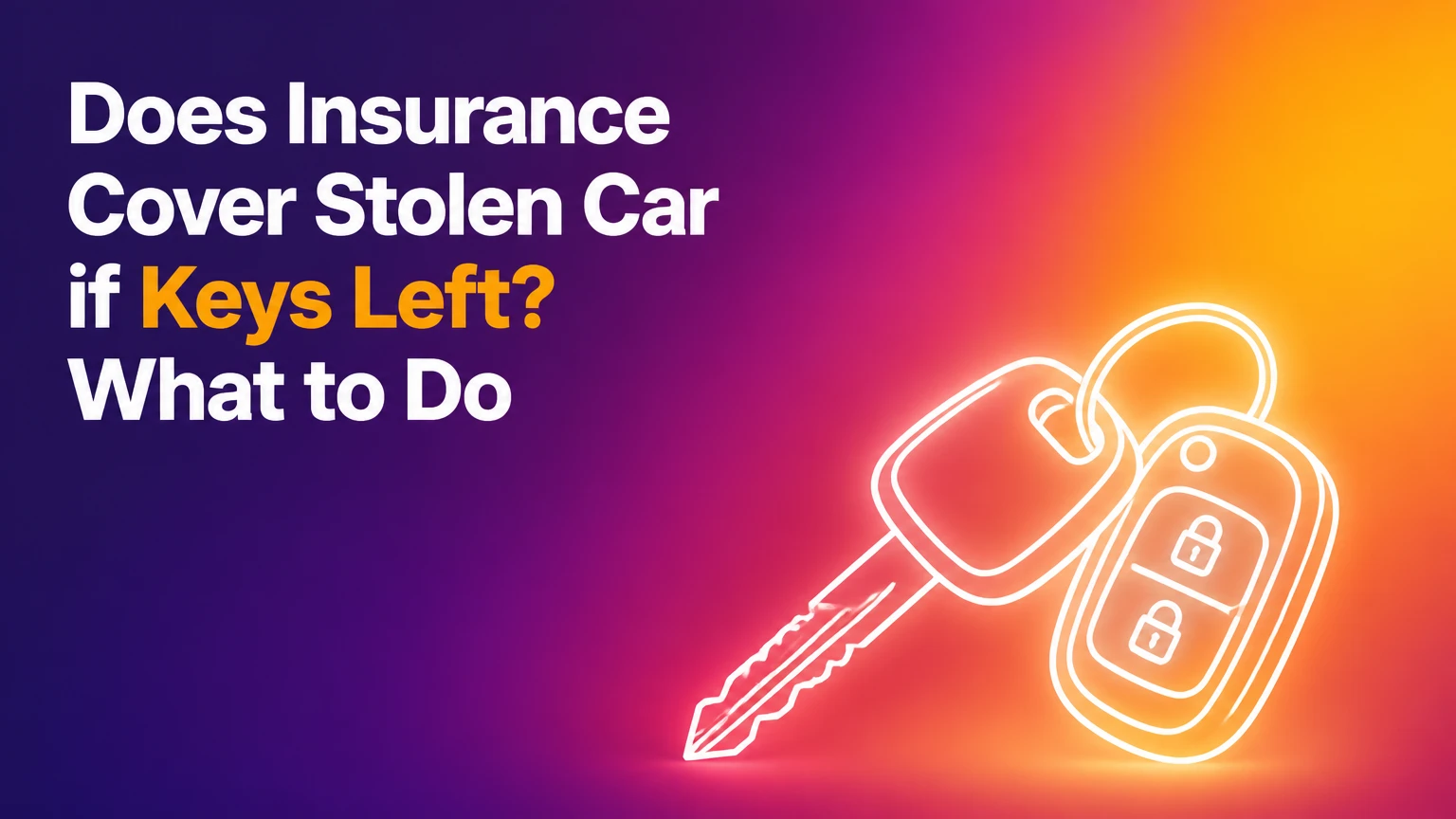 does insurance cover stolen car if keys left what to do